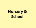 Nursery &  School