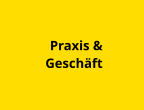 Praxis &  Geschäft