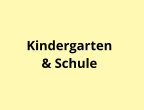 Kindergarten & Schule