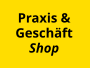 Praxis &  Geschäft Shop