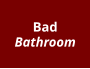 Bad Bathroom