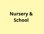 Nursery &  School